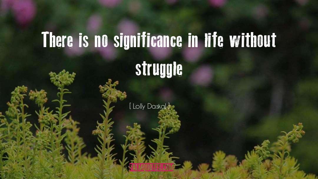 Lolly Daskal Quotes: There is no significance in