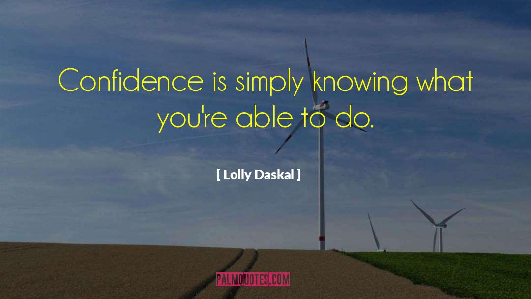 Lolly Daskal Quotes: Confidence is simply knowing what