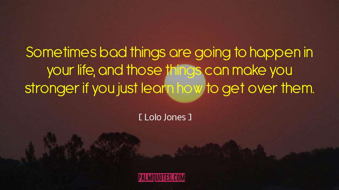 Lolo Jones Quotes: Sometimes bad things are going