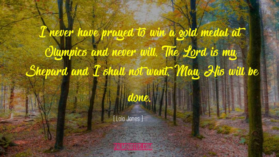 Lolo Jones Quotes: I never have prayed to