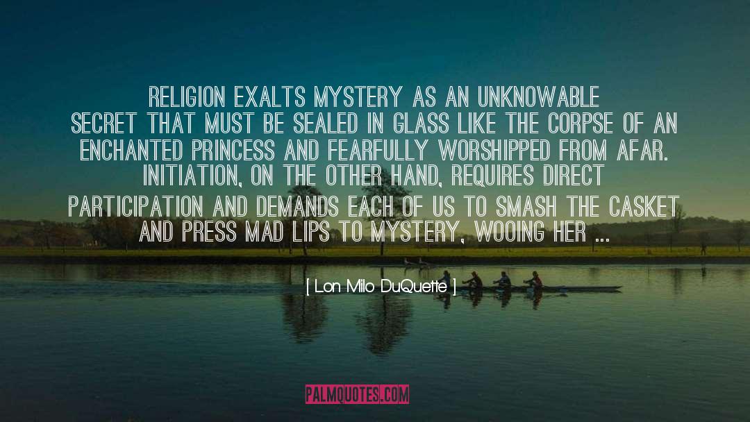 Lon Milo DuQuette Quotes: Religion exalts mystery as an