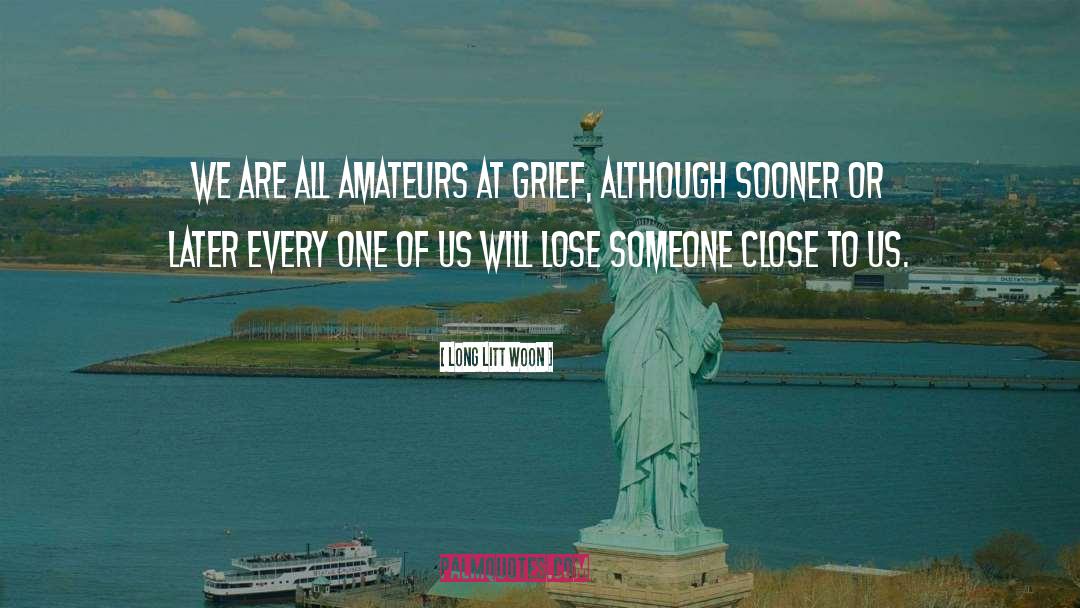 Long Litt Woon Quotes: We are all amateurs at