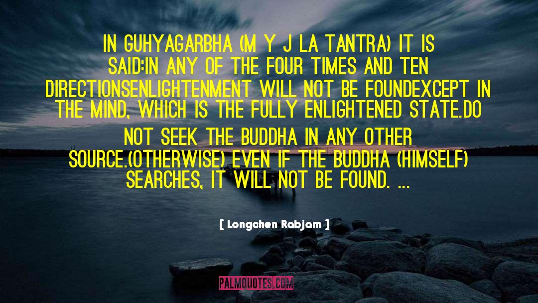 Longchen Rabjam Quotes: In Guhyagarbha (māyājāla tantra) it