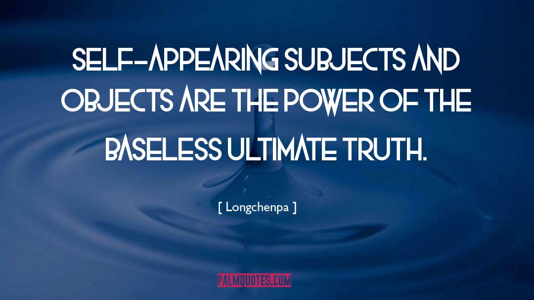 Longchenpa Quotes: Self-appearing subjects and objects are