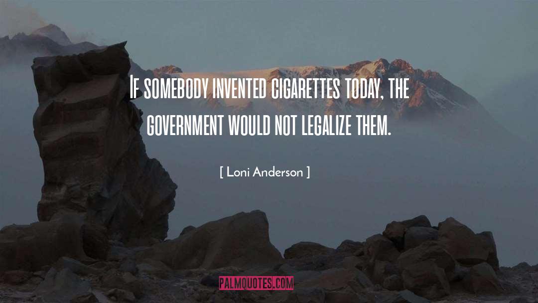 Loni Anderson Quotes: If somebody invented cigarettes today,