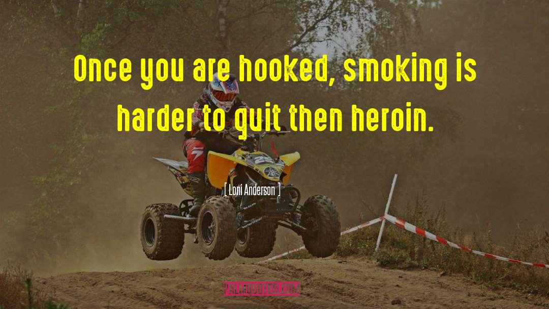 Loni Anderson Quotes: Once you are hooked, smoking