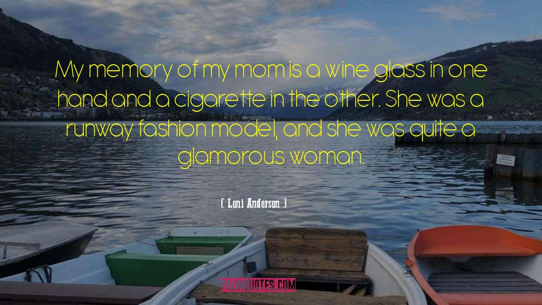 Loni Anderson Quotes: My memory of my mom