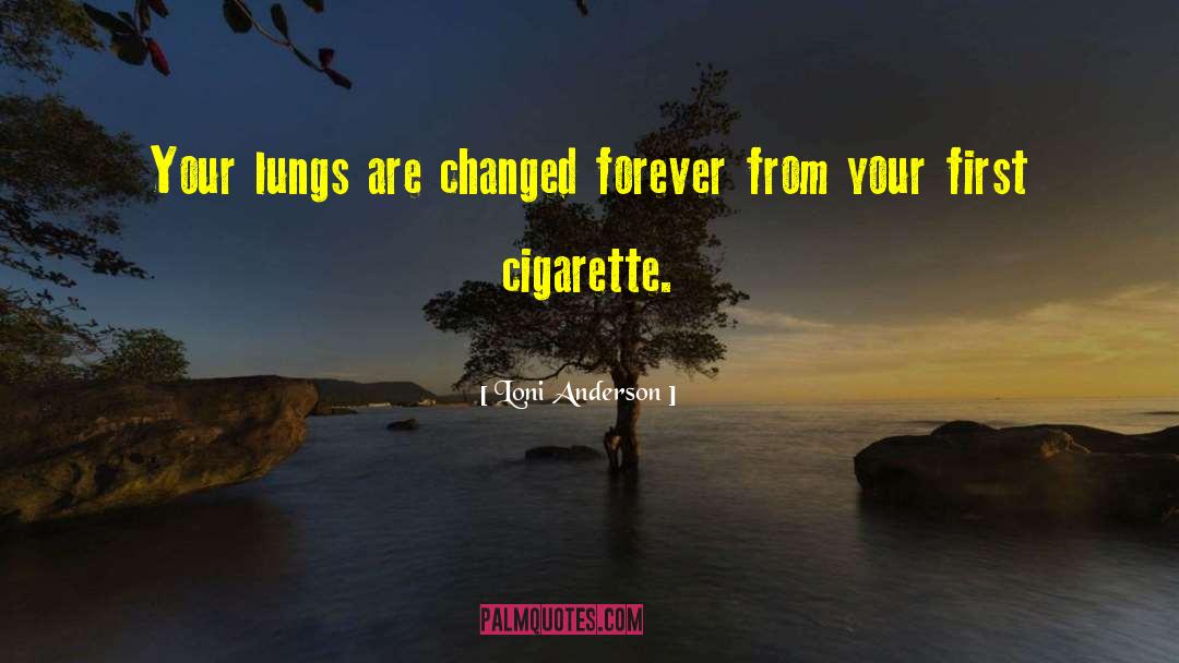 Loni Anderson Quotes: Your lungs are changed forever