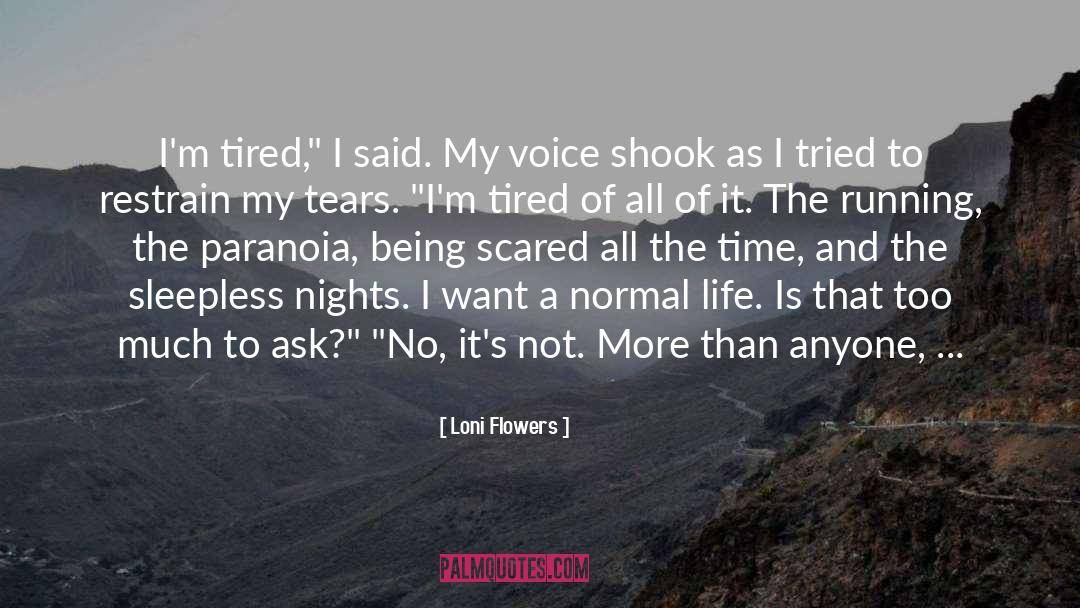 Loni Flowers Quotes: I'm tired,