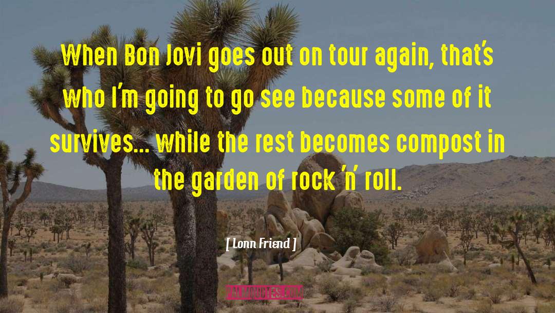 Lonn Friend Quotes: When Bon Jovi goes out
