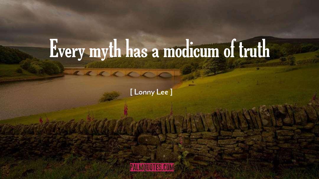 Lonny Lee Quotes: Every myth has a modicum