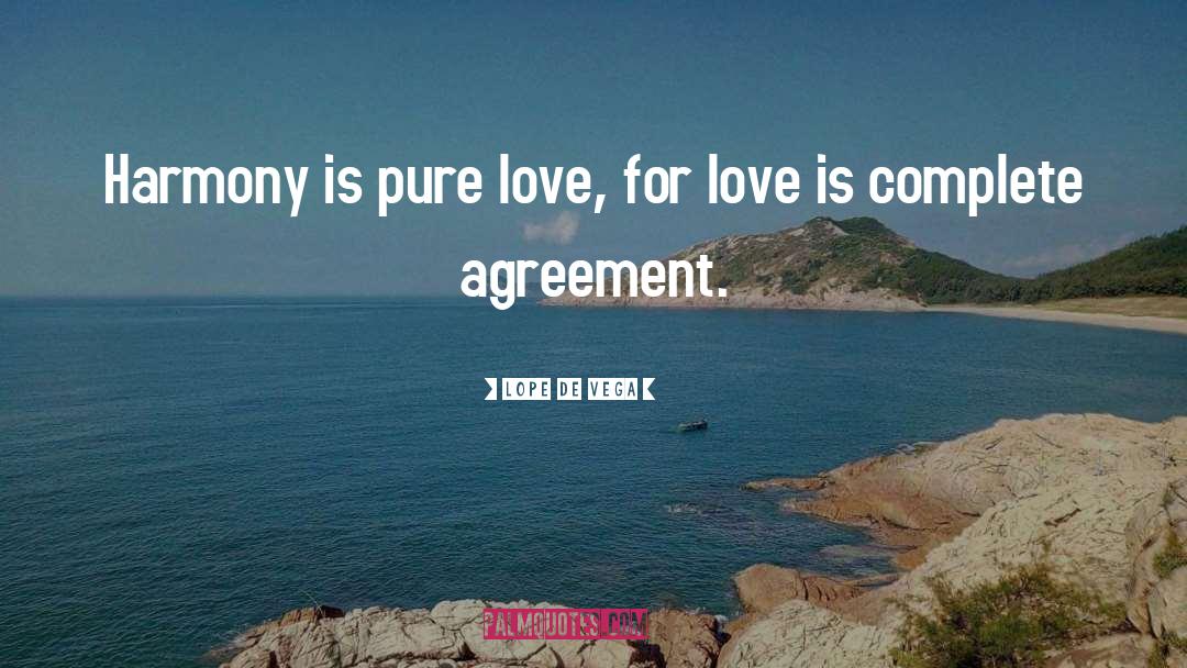 Lope De Vega Quotes: Harmony is pure love, for