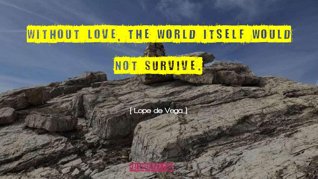 Lope De Vega Quotes: Without love, the world itself