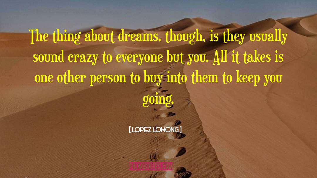 Lopez Lomong Quotes: The thing about dreams, though,