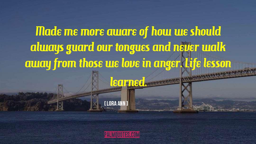Lora Ann Quotes: Made me more aware of