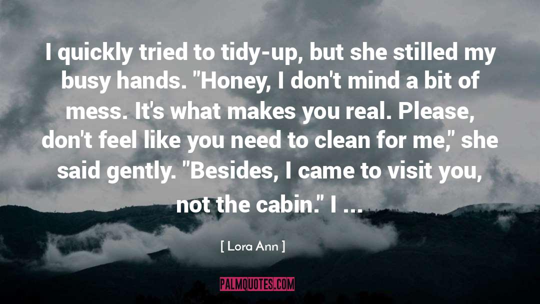 Lora Ann Quotes: I quickly tried to tidy-up,