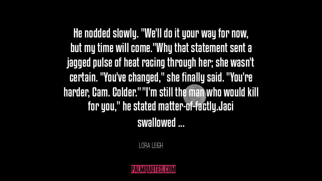 Lora Leigh Quotes: He nodded slowly. 