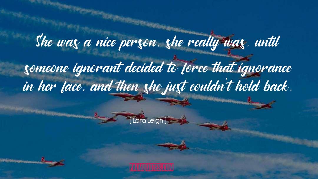 Lora Leigh Quotes: She was a nice person,