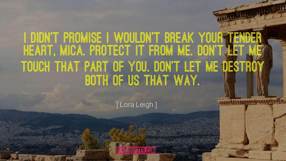 Lora Leigh Quotes: I didn't promise I wouldn't