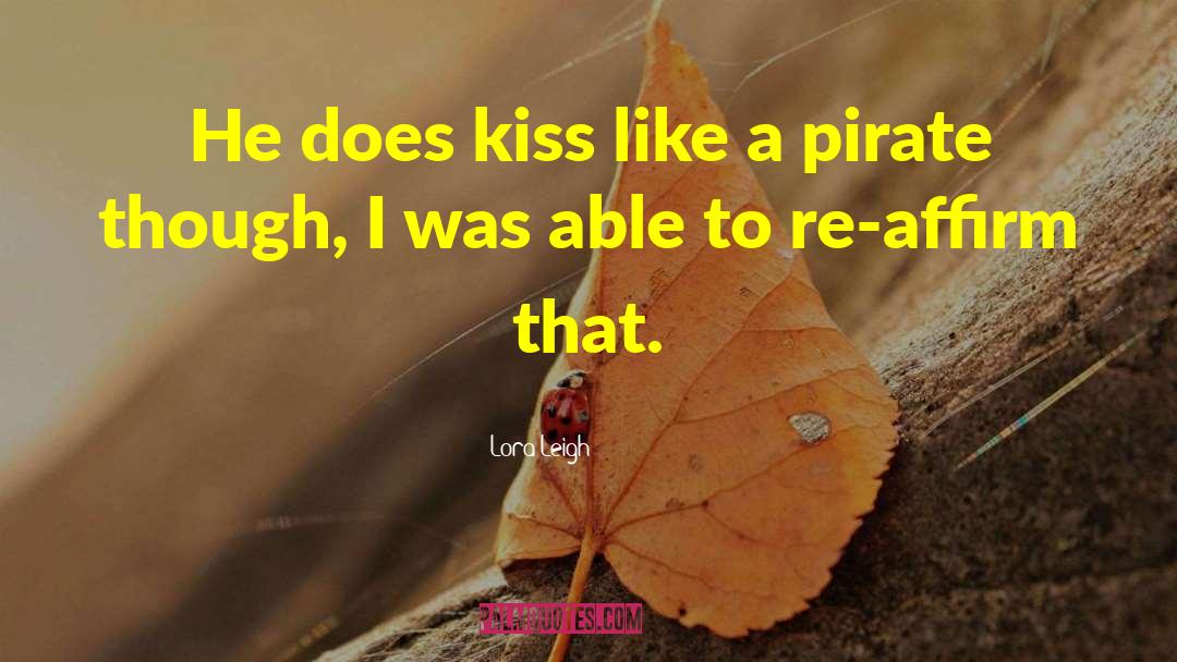 Lora Leigh Quotes: He does kiss like a