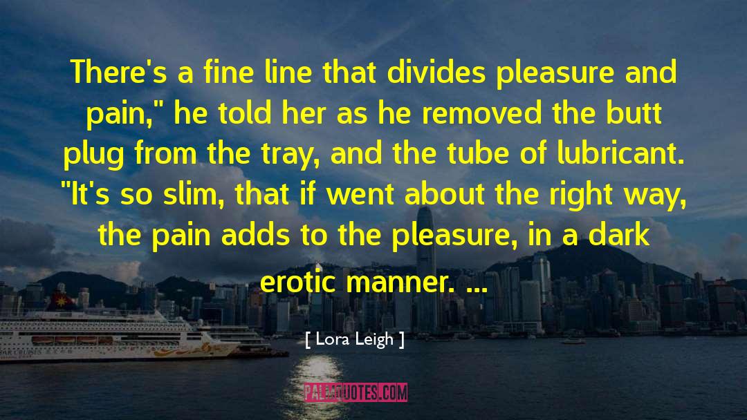 Lora Leigh Quotes: There's a fine line that
