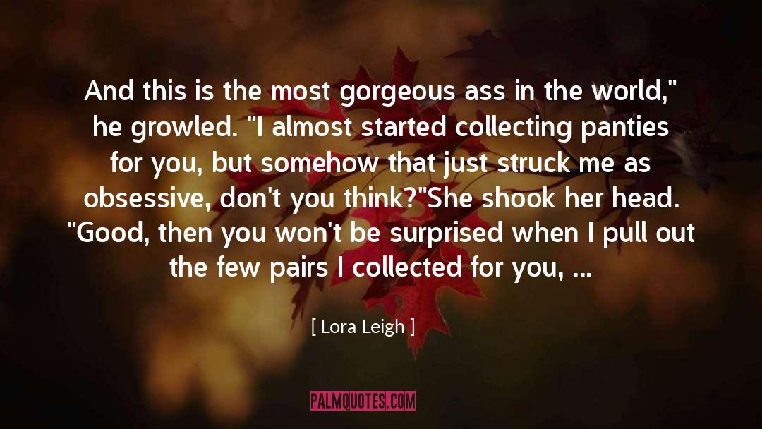 Lora Leigh Quotes: And this is the most