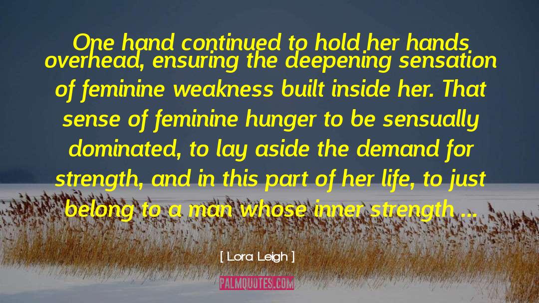 Lora Leigh Quotes: One hand continued to hold