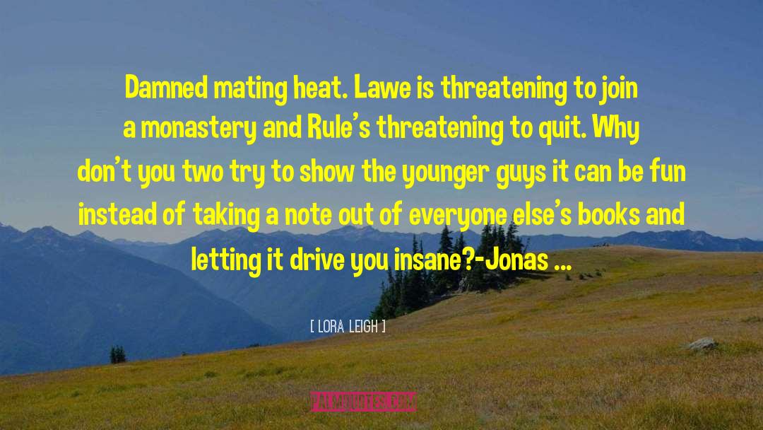 Lora Leigh Quotes: Damned mating heat. Lawe is