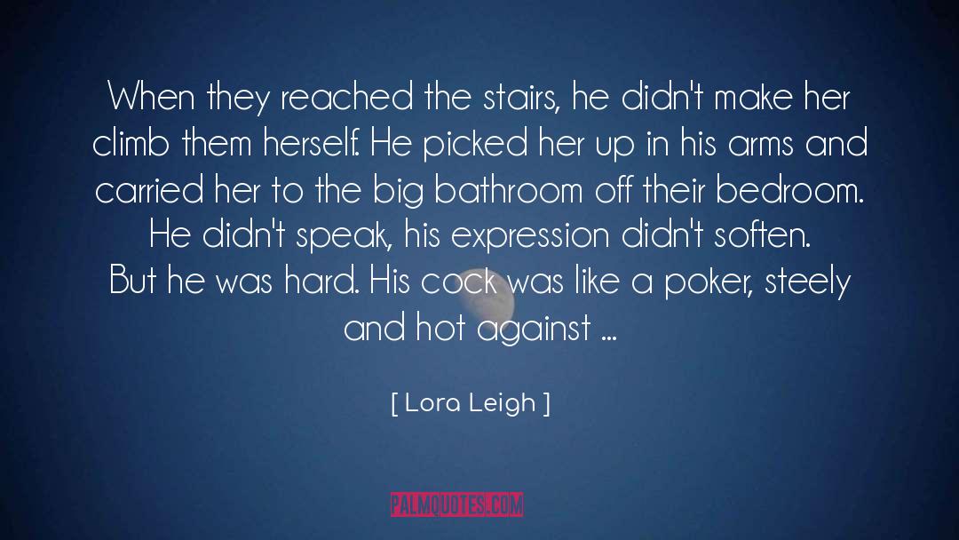 Lora Leigh Quotes: When they reached the stairs,