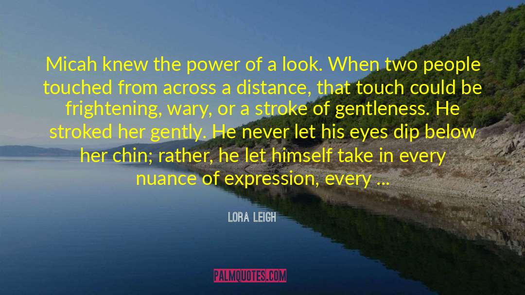 Lora Leigh Quotes: Micah knew the power of