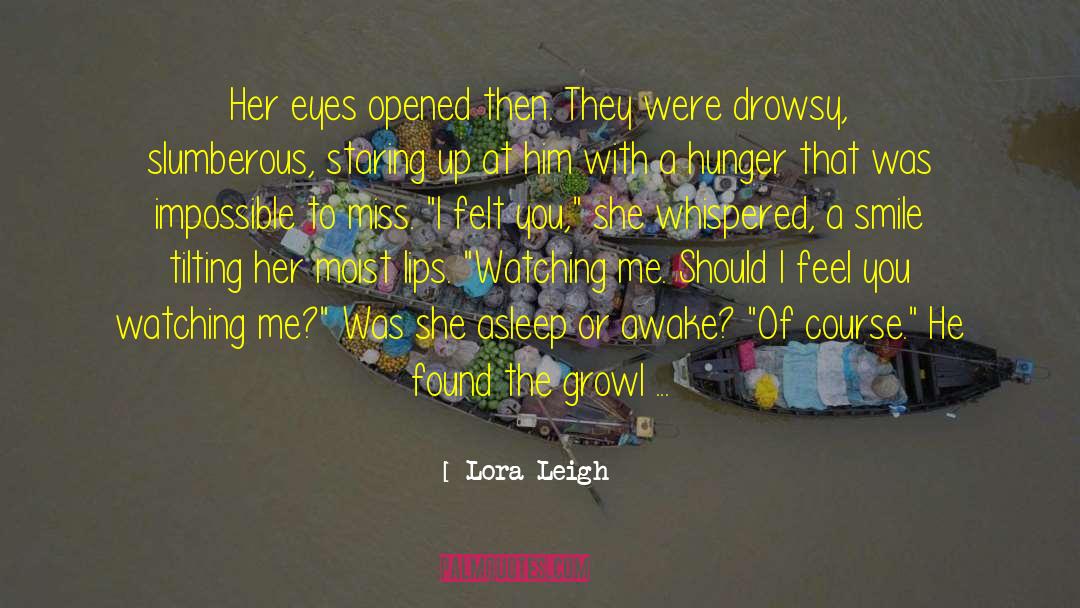 Lora Leigh Quotes: Her eyes opened then. They