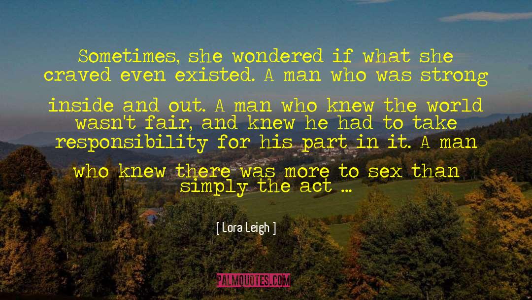 Lora Leigh Quotes: Sometimes, she wondered if what