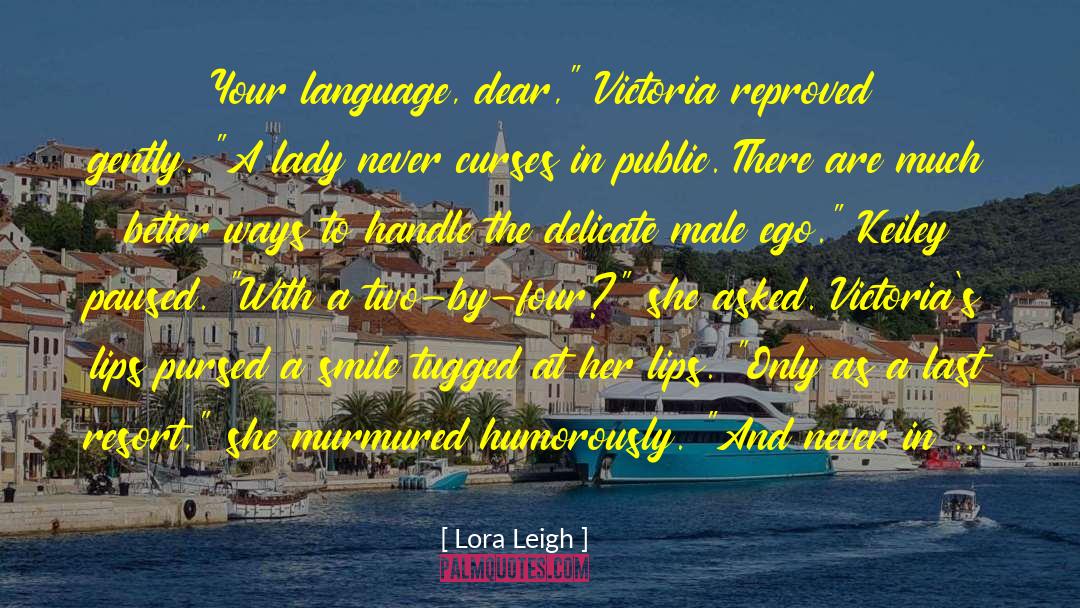 Lora Leigh Quotes: Your language, dear,