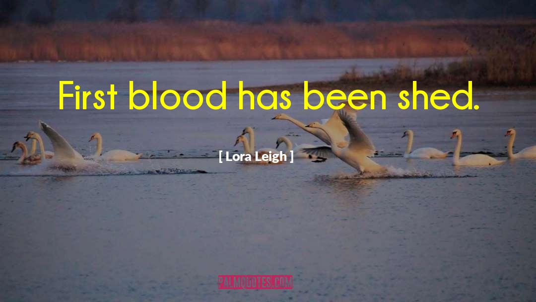 Lora Leigh Quotes: First blood has been shed.