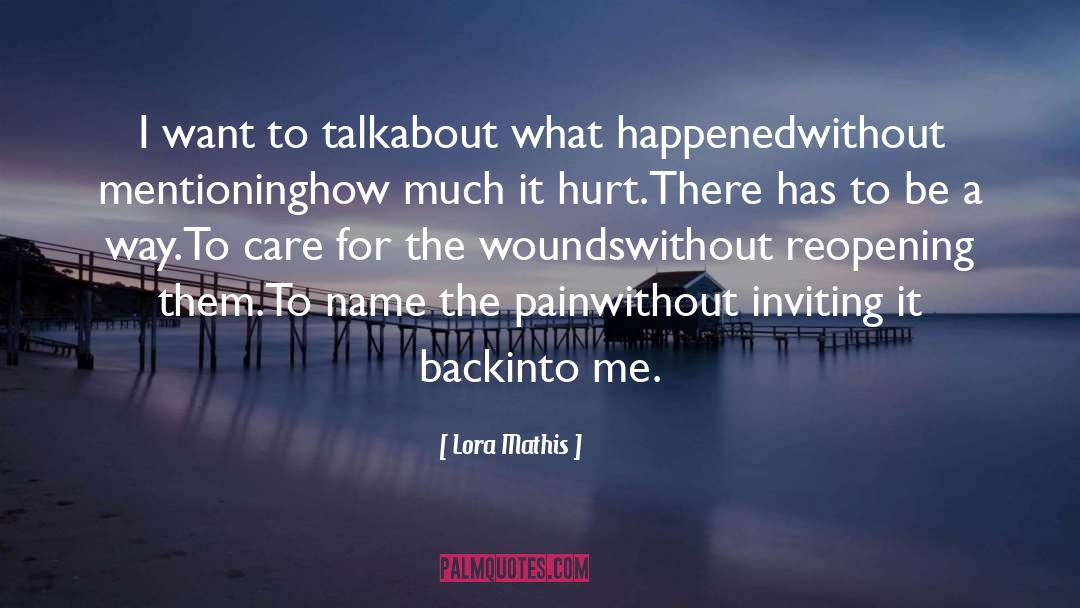 Lora Mathis Quotes: I want to talk<br />about