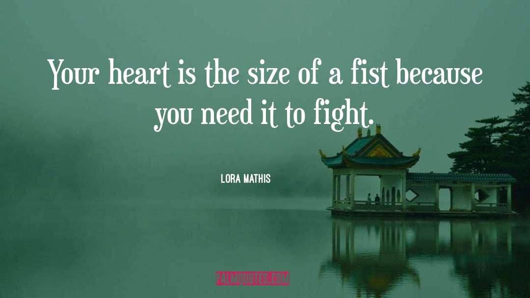 Lora Mathis Quotes: Your heart is the size