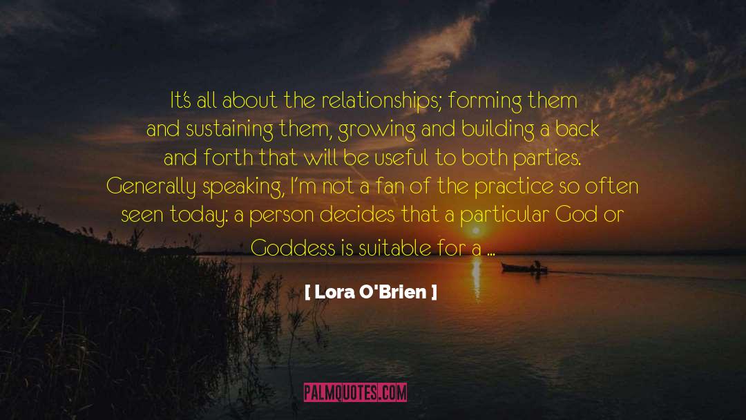 Lora O'Brien Quotes: It's all about the relationships;