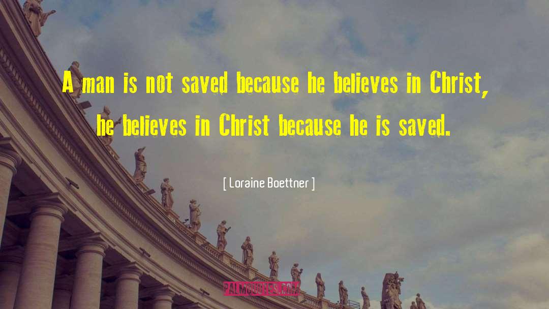 Loraine Boettner Quotes: A man is not saved