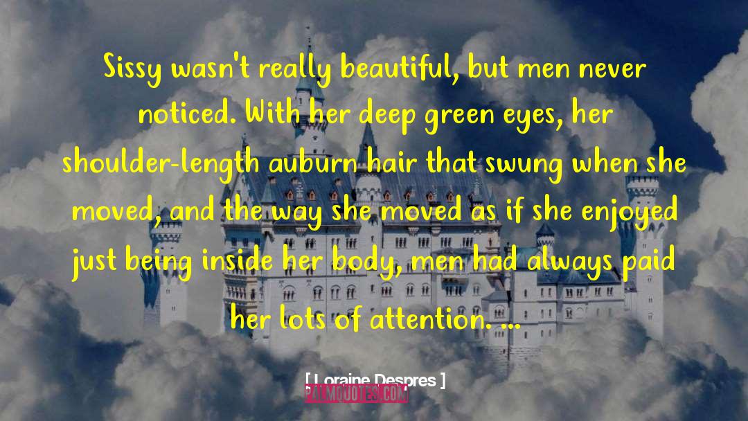 Loraine Despres Quotes: Sissy wasn't really beautiful, but