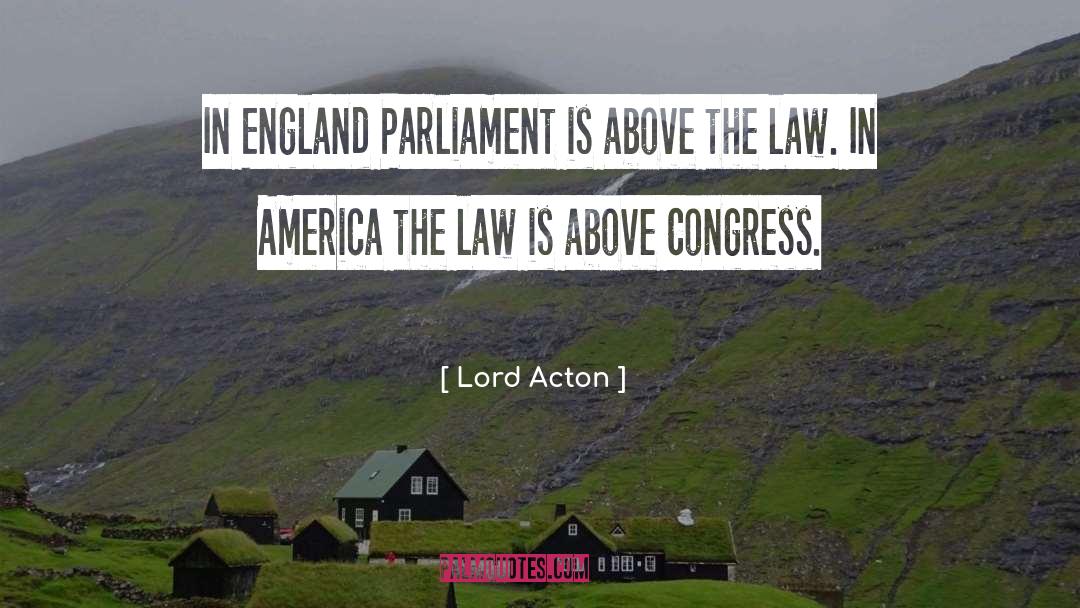 Lord Acton Quotes: In England Parliament is above