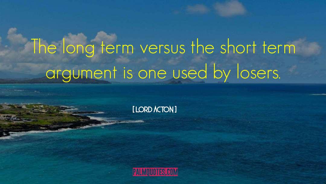 Lord Acton Quotes: The long term versus the