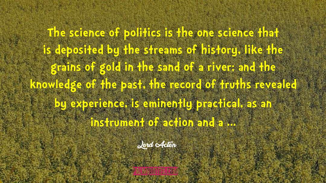 Lord Acton Quotes: The science of politics is