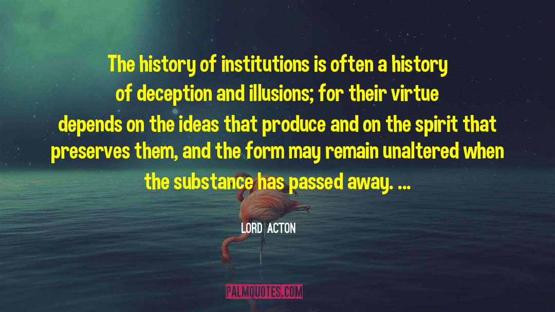 Lord Acton Quotes: The history of institutions is