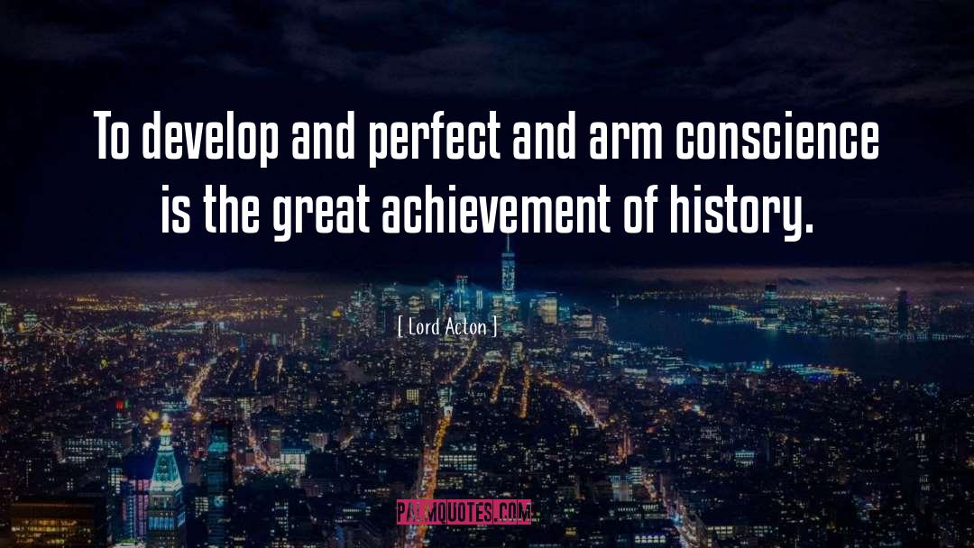 Lord Acton Quotes: To develop and perfect and