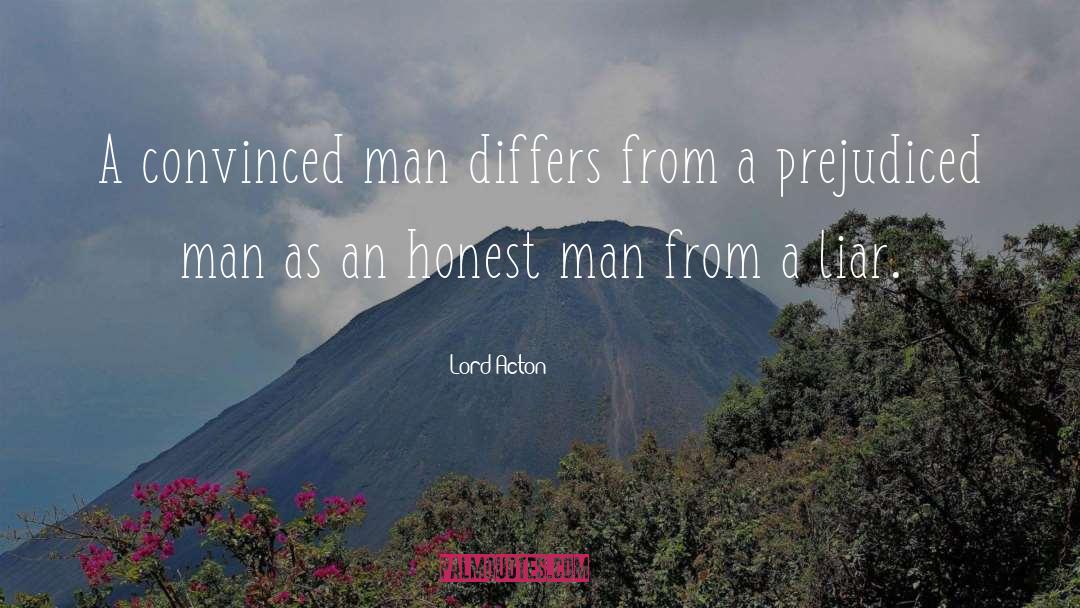 Lord Acton Quotes: A convinced man differs from