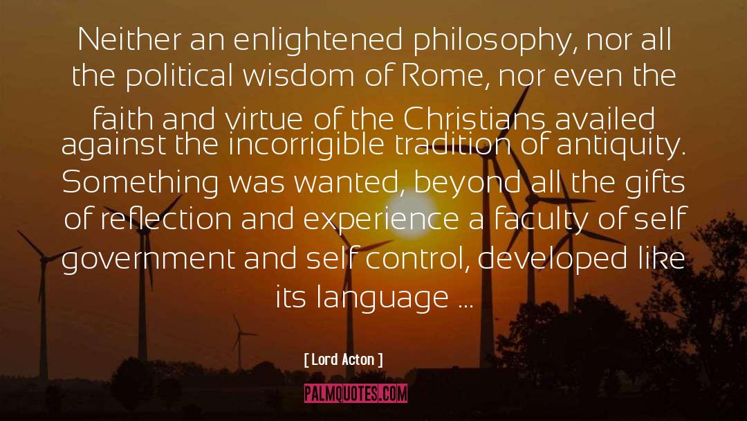 Lord Acton Quotes: Neither an enlightened philosophy, nor