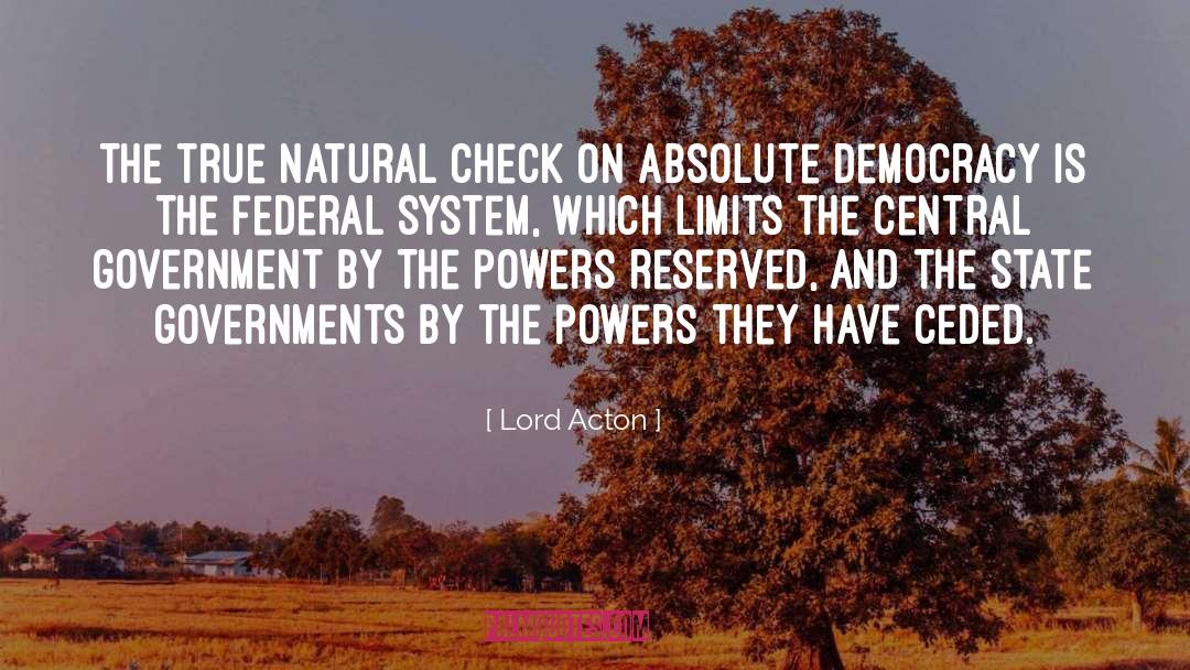 Lord Acton Quotes: The true natural check on