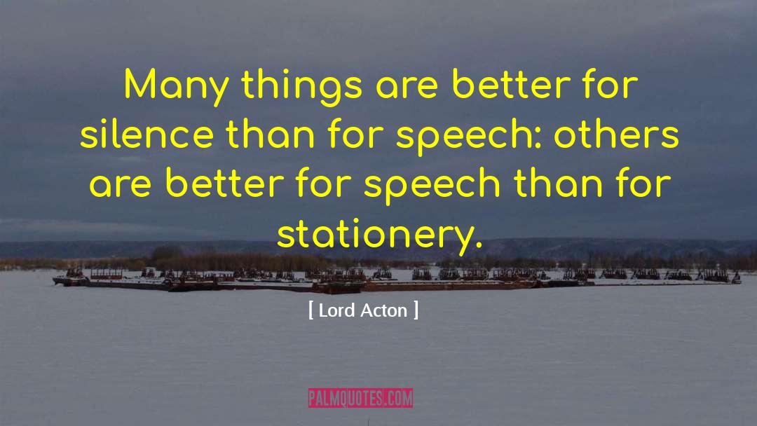 Lord Acton Quotes: Many things are better for