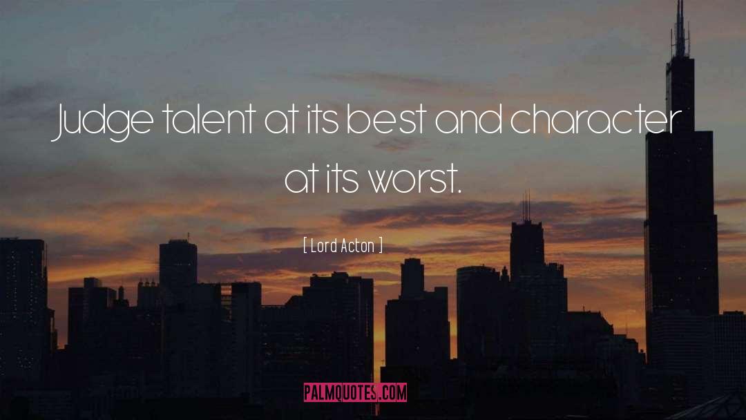 Lord Acton Quotes: Judge talent at its best
