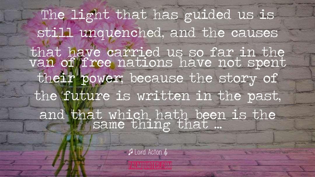 Lord Acton Quotes: The light that has guided